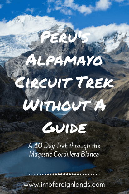Trek My Favorite Hike in Peru the Alpamayo Circuit Trek without a Guide; the Ultimate Peruvian Andes Adventure
